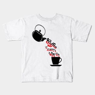 Coffee is always a good idea Kids T-Shirt